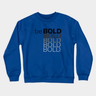 Be Bold Crewneck Sweatshirt